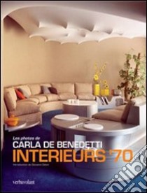 Interieurs '70. Ediz. illustrata libro di De Benedetti Carla