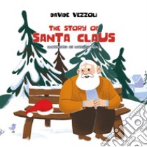 The story of Santa Claus. Ediz. illustrata libro di Vezzoli Davide