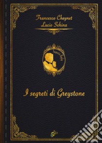 I segreti di Greystone libro di Schina Lucio; Cheynet Francesco