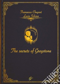 The secrets of Greystone libro di Schina Lucio; Cheynet Francesco