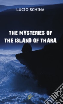 The mysteries of the island of Thara libro di Schina Lucio