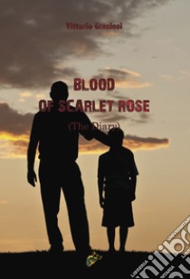 Blood of scarlet rose (The Diary) libro di Graziosi Vittorio