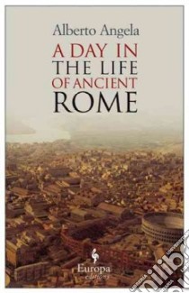 A Day in the Life of Ancient Rome libro di Angela Alberto