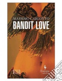 Bandit Love libro di Carlotto Massimo