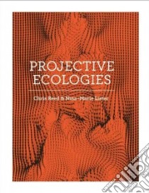 Projective ecologies. Ediz. illustrata libro di Reed C. (cur.); Lister N. M. (cur.)