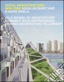 Social infrastructure: New York. Ediz. illustrata libro di Durst Douglas; Ingels Bjarke