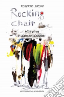 Rocking chair. Histoires à danser debout libro di Sironi Roberto