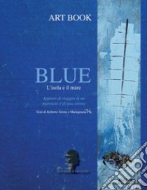 Blue. L'isola e il mare libro di Sironi Roberto; Pia Mariagrazia