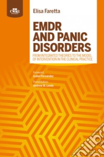 Emdr and panic disorders. From integrated theories to the model of intervention in clinical practice libro di Faretta Elisa