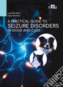 A practical guide to seizure disorders in dogs and cats libro di De Risio Luisa; Muñana Kare