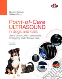 Point-of-Care ultrasound in dogs and cats. Use of ultrasound in anesthesia, emergency and intensive care libro di Rabozzi Roberto; Oricco Stefano