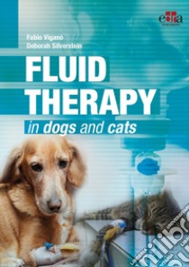 Fluid therapy in dogs and cats libro di Viganò Fabio; Silverstein Deborah C.