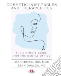 Cosmetic injectables and therapeutics. The ultimate guide for dental office libro di Germain Lisa; Dhillon Benji