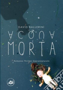 Acqua morta libro di Ballerini David