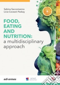 Food, eating and nutrition: a multidisciplinary approach libro di Saccomanno Sabina; Coceani Paskay Licia