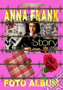 Anna Frank. Foto album libro di Felleti Sergio