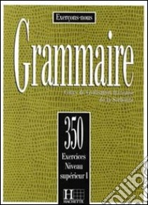 350 Exercices Grammaire Superieur 1 libro di AA.VV.  