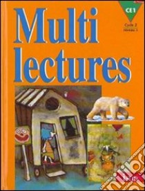 Multi lectures. CE1. Cycle 2. Niveau 3. Per la Scuola elementare libro