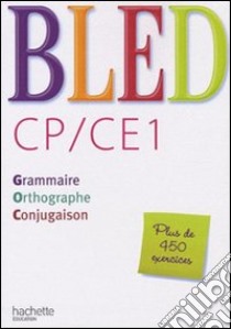Bled. CP/CE1. Grammaire, orthographe, conjugaison. Per la Scuola elementare libro di Bled Edouard, Bled Odette, Berlion Daniel