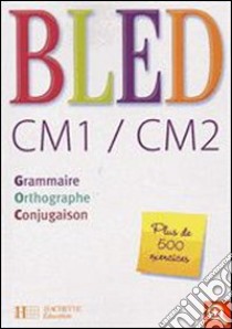 Bled. CM1/CM2. Grammaire, orthographe, conjugaison. Per la Scuola elementare libro