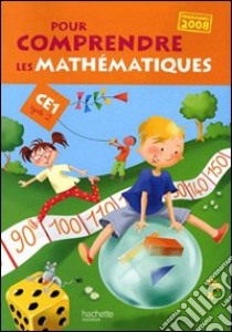 Pour comprendre les mathématiques. CE1. Programmes 2008. Per la Scuola elementare libro