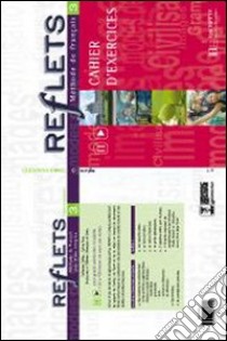 Reflets. Niveau 3. Cahier d'activités. Per le Scuole superiori libro