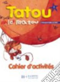 Tatou Le Matou 1 - Cahier D'activites libro di DENISOT-PIQET