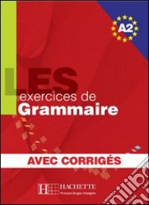 Les 500 Exercices Grammaire A2 - Livre + Corriges Integres libro di AA.VV.