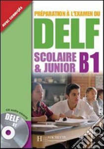 Delf scolaire & junior. B1. Livre de l'élève avec corrigés. Per le Scuole superiori. Con CD Audio libro di AA.VV  