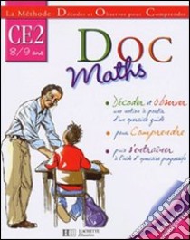 Doc maths. CE2 8-9 ans. Per la Scuola elementare libro di Xavier Knowles