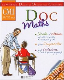 Doc maths. CM1 9-10 ans. Per la Scuola elementare libro di Xavier Knowles; Frederique Picart
