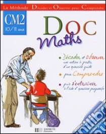 Doc maths. CM2 10/11 ans. Per la Scuola elementare libro di Ram Cecile de; Knowles Xavier