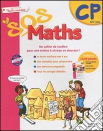 SOS maths. CP. 6-7 ans. Per la Scuola elementare libro di D'Enfert Guillemette, Goujaud Dominique, Knowles Xavier