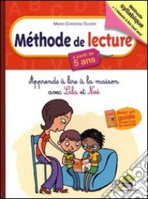 Méthode de lecture à partir de 5 ans. Apprends à lire à la maison avec Lila et Noé. Per la Scuola elementare libro di Olivier Marie-Christine