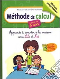 Méthode de calcul. Apprends à compter à la maison avec Lila et Noé. Per la Scuola elementare libro di Fedelich Nicolas