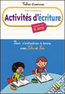 Activités d'écriture. Pour s'entraîner à écrire avec Lila et Noé. Per la Scuola elementare libro di Olivier Marie-Christine, Bergier Vincent