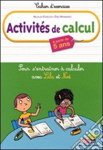 Activités de calcul. Pour s'entraîner à calculer avec Lila et Noé. Per la Scuola elementare libro di Fedelich Nicolas