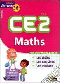 Maths CE2. 8-9 ans. Les bases, les exercices, les corrigés. Per la Scuola elementare libro di Martine Lhuaire, Olivier Marie-Christine