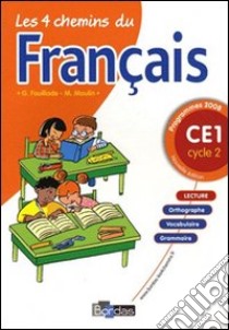 Les quatre chemins du français. CE1 cycle 2. Per la Scuola elementare libro di Fouillade Guy