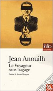 Le voyageur sans bagages libro di Anouilh Jean