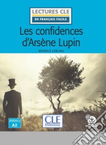 Confidences d'Arsène Lupin. Lectures CLE «en français facile». Con Audio: Livello A2 (Les) libro di Leblanc Maurice