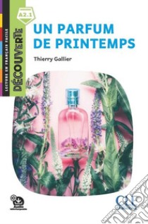 Parfum de printemps. Lecture découverte. Niveau A2.1. Con File audio per il download (Un) libro di Gallier Thierry