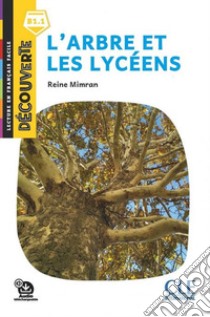 Arbre et les lycéens. Lecture découverte. Niveau B1.1. Con File audio per il download (L') libro di Mimran Reine