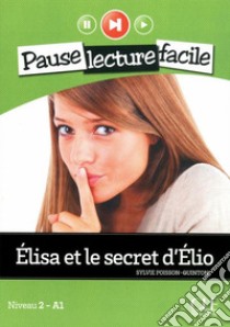 Elisa et le secret d'Elio. Con CD Audio libro di Poisson Quinton Sylvie