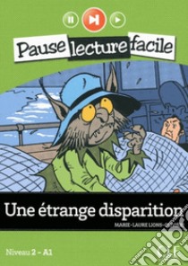 Une étrange disparition. Con CD-Audio libro di Lions Olivieri Marie-Laure