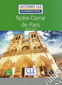 Notre-Dame de Paris. Livello B1. Con CD-Audio libro di Hugo Victor