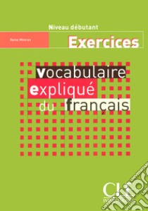 Vocabulaire expliqué du français. Cahier d'exercices libro di MIMRAN-LARGER