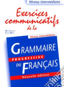 Grammaire progressive du français. Excercices communicatifs. Per le Scuole superiori libro di Grégoire Maia, Merlo Gracia