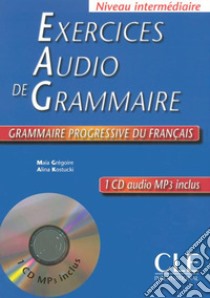 Exercices audio de grammaire. Grammaire progressive du français. Niveau intermédiaire. Con CD-Audio libro di Grégoire Maia; Kostucki Alina