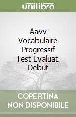 Aavv Vocabulaire Progressif Test Evaluat. Debut libro di AA.VV.